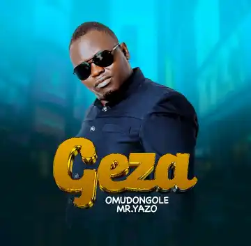 Geza by Mr Yazo Omudongole